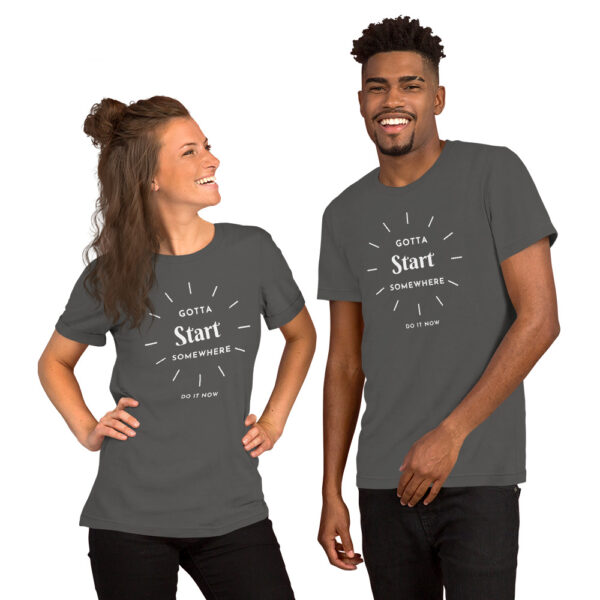Gotta Start Somewhere Unisex t-shirt - Image 10