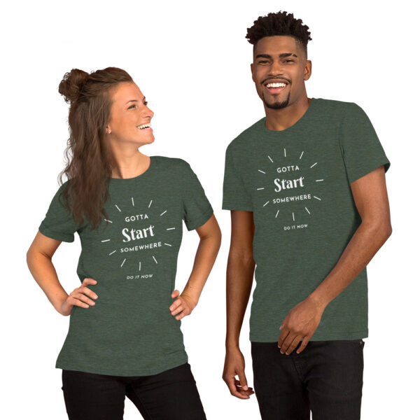Gotta Start Somewhere Unisex t-shirt - Image 8